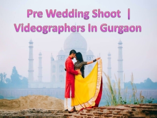 Pre Wedding Shoot  | Videographers In Gurgaon