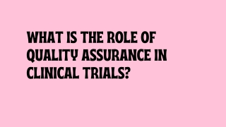 What is the Role of Quality Assurance in Clinical Trials?