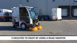 5 Facilities To Enjoy By Using A Road Sweeper