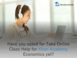 Have you opted for Take Online Class Help for Khan Academy Economics yet