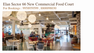 Food Court At Elan New Sector 66 Commercial, Elan Sector 66 Food Court Price