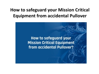 How to safeguard your Mission Critical Equipment from accidental Pullover