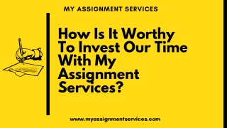 How Is It Worthy To Invest Our Time With My Assignment Services?