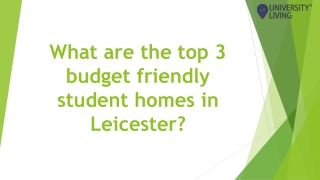 What are the top 3 budget friendly student homes in Leicester?