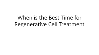 When is the Best Time for Regenerative Cell Treatment