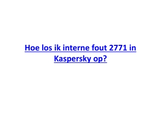 ​Hoe los ik interne fout 2771 in Kaspersky op?