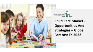 Child Care Market - Opportunities And Strategies – Global Forecast To 2022