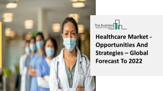 Healthcare Market - Opportunities And Strategies – Global Forecast To 2022