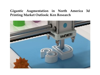 Gigantic Augmentation in North America 3d Printing Market Outlook: Ken Research