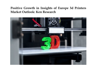 Positive Growth in Insights of Europe 3d Printers Market Outlook: Ken Research