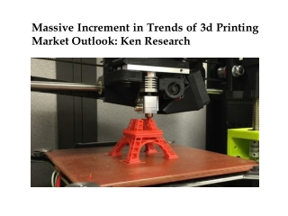 Massive Increment in Trends of 3d Printing Market Outlook: Ken Research