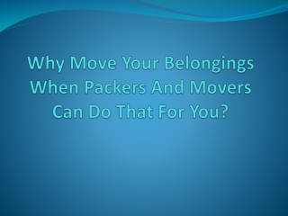 Why Move Your Belongings When Packers And Movers