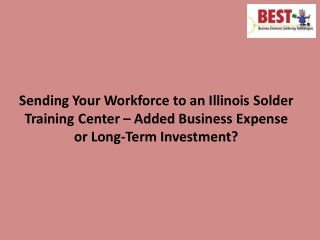 Sending Your Workforce to an Illinois Solder Training Center – Added Business Ex