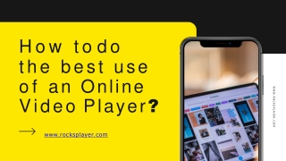 How to do the best use of an Online Video Player?
