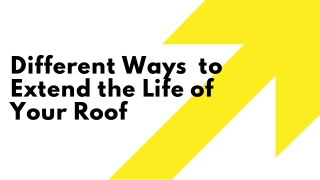 Different Ways  to Extend the Life of Your Roof