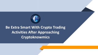 Be Extra Smart With Crypto Trading Activities After Approaching Cryptoknowmics.pptx