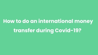 How to do an international money transfer during Covid-19_