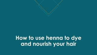 How to use henna to dye and nourish your hair