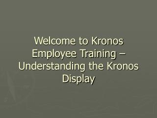 Welcome to Kronos Employee Training – Understanding the Kronos Display
