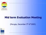 Mid term Evaluation Meeting Perugia, December 5th-6th 2005