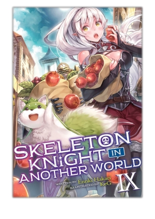 [PDF] Free Download Skeleton Knight in Another World (Light Novel) Vol. 9