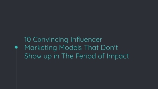 10 Convincing Influencer Marketing Models That Don't Show up in The