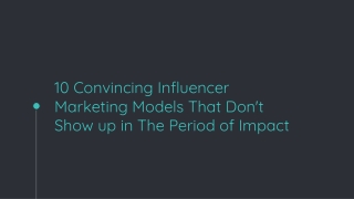 10 Convincing Influencer Marketing Models That Don't Show up in The
