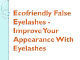 Ecofriendly False Eyelashes - Improve Your Appearance With Eyelashes