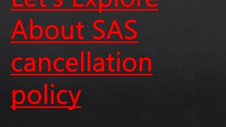 Let's Explore About SAS cancellation policy