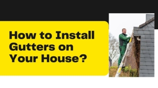 How to Install Gutters on Your House