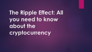 The Ripple Effect All you need to know about the cryptocurrency