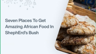 Seven Places To Get Amazing African Food In ShephErd’s Bush