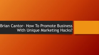 Brian Cantor- How To Promote Business With Unique Marketing Hacks