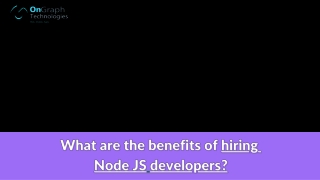 What are the benefits of hiring Node JS developers?