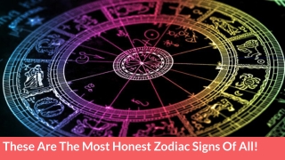 These Are The Most Honest Zodiac Signs Of All!!