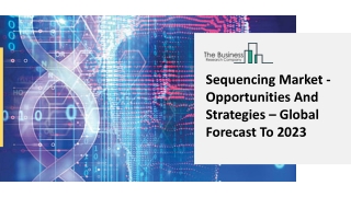 Sequencing Market - Opportunities And Strategies – Global Forecast To 2023