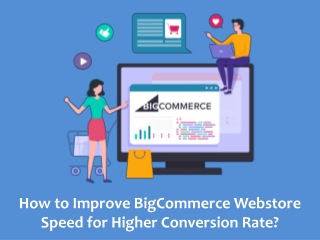 How to Improve BigCommerce Webstore Speed for Higher Conversion Rate?