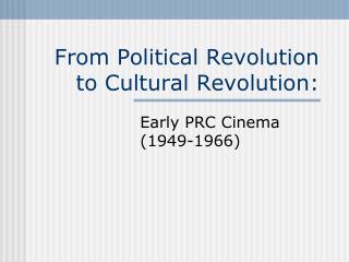 From Political Revolution to Cultural Revolution: