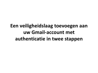 Een veiligheidslaag toevoegen aan uw Gmail-account met authenticatie in twee sta