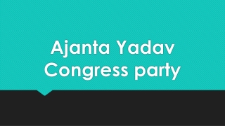 Ajanta Yadav Congress party