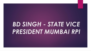 BD SINGH - STATE VICE PRESIDENT MUMBAI RPI