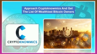 Approach Cryptoknowmics And Get The List Of Wealthiest Bitcoin Owners.pptx