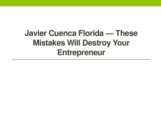 Javier Cuenca Florida — These Mistakes Will Destroy Your Entrepreneur