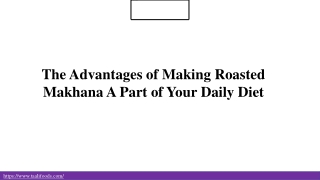 The Advantages of Making Roasted Makhana A Part Of Your Daily Diet