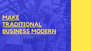 MAKE TRADITIONAL BUSINESS MODERN - Easy2Promo PPT