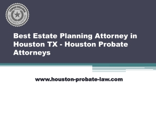 Best Estate Planning Attorney in Houston TX - Houston Probate Attorneys