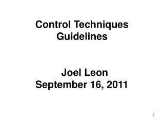 Control Techniques Guidelines Joel Leon September 16, 2011