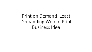 Print on Demand Least Demanding Web to Print Business Idea