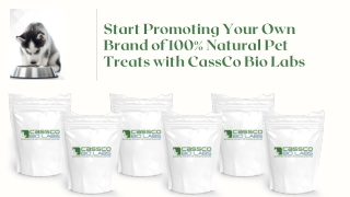 Start Promoting Your Own Brand of 100% Natural Pet Treats with CassCo Bio Labs