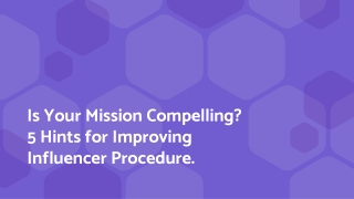 Is Your Mission Compelling 5 Hints for Improving Influencer Procedure